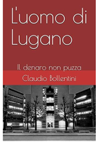 “L’uomo di Lugano. Il denaro non puzza” - La Redazione